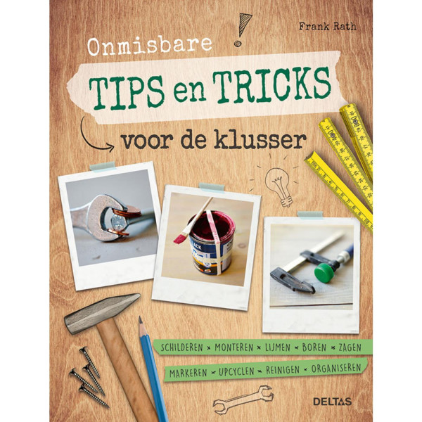 Onmisbare tips en tricks voor de klusser